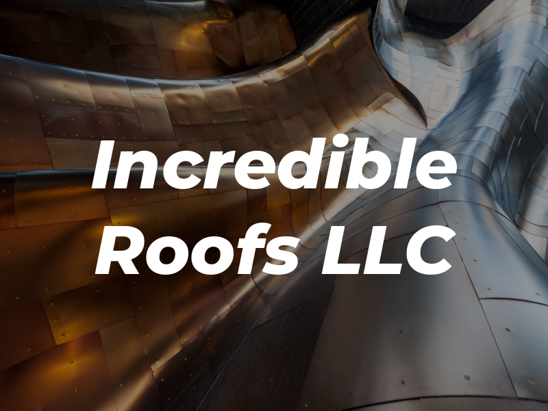 Incredible Roofs LLC