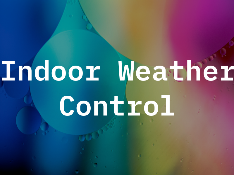 Indoor Weather Control
