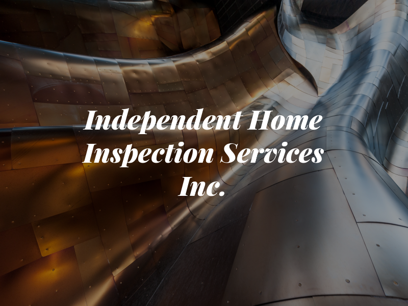 Independent Home Inspection Services Inc.
