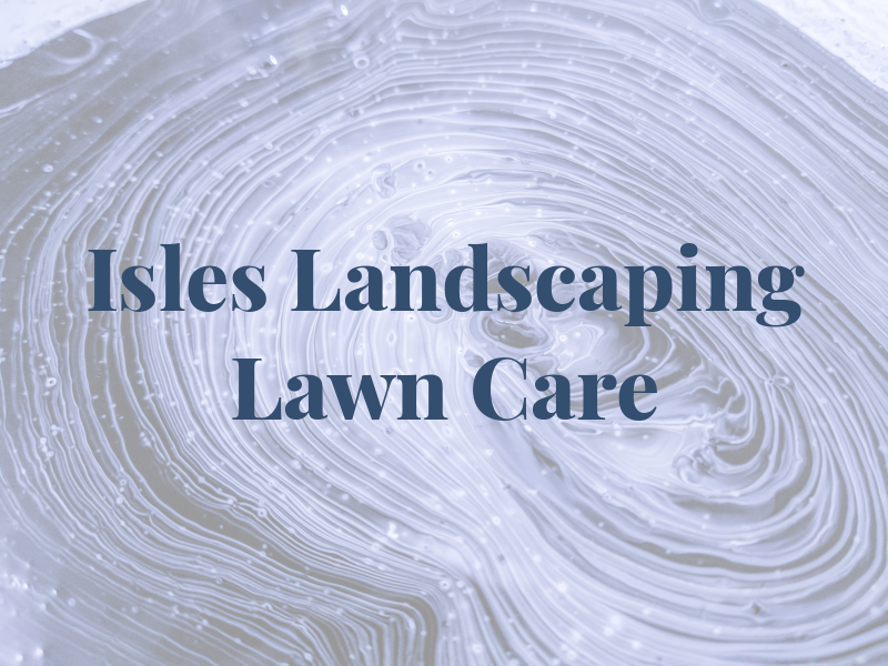 Isles Landscaping & Lawn Care LLC