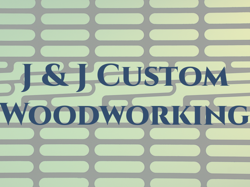 J & J Custom Woodworking