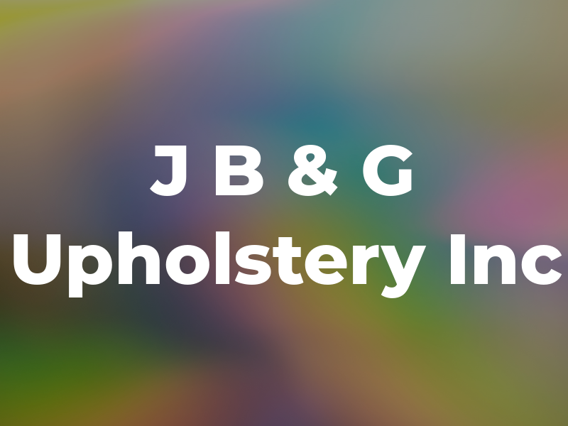 J B & G Upholstery Inc