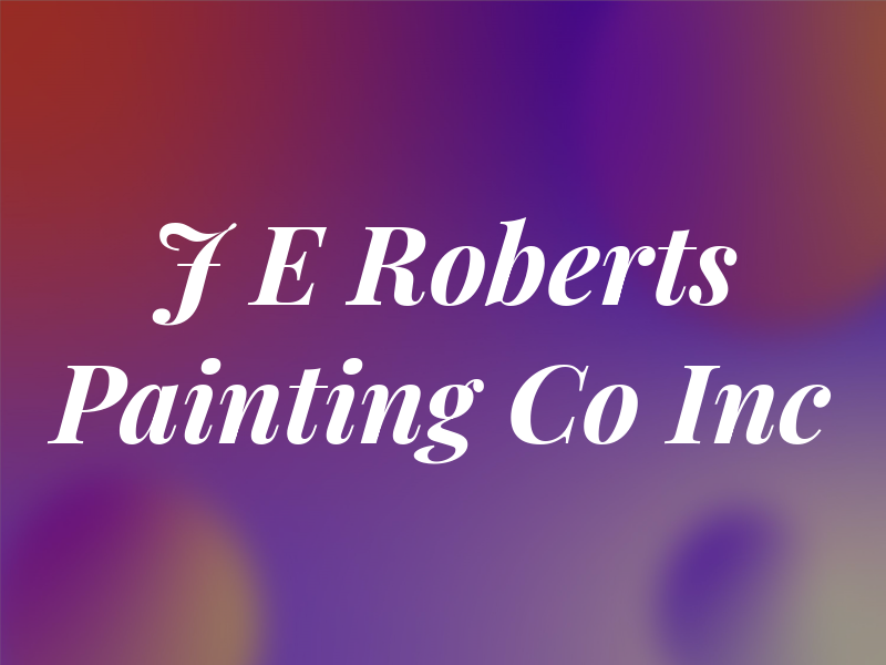J E Roberts Painting Co Inc