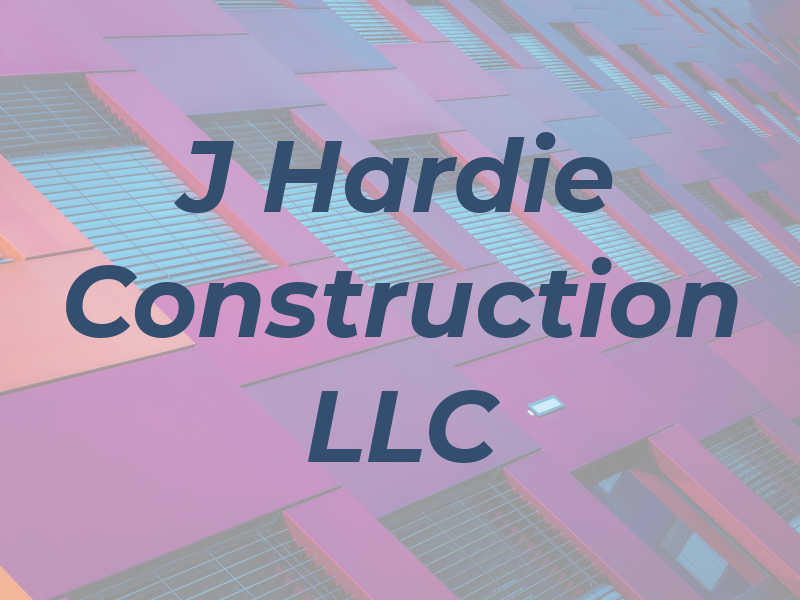 J Hardie Construction LLC
