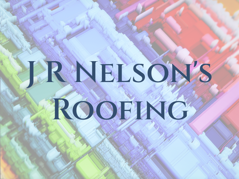 J R Nelson's Roofing