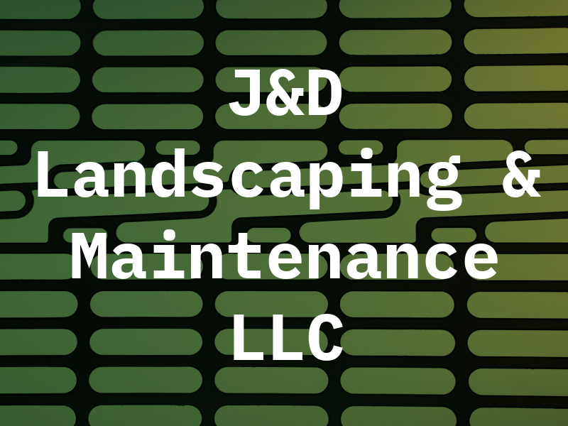 J&D Landscaping & Maintenance LLC
