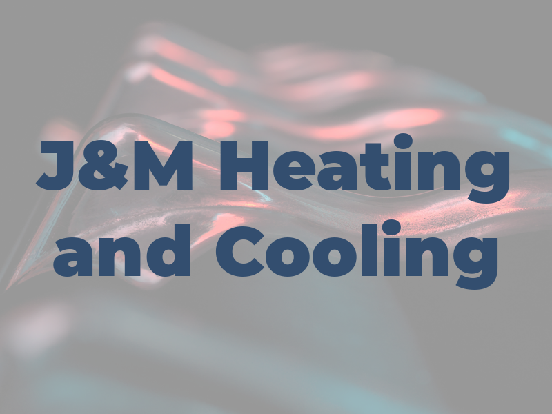 J&M Heating and Cooling