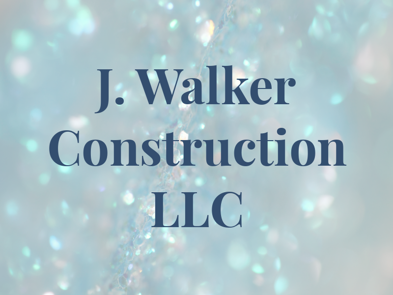 J. Walker Construction LLC