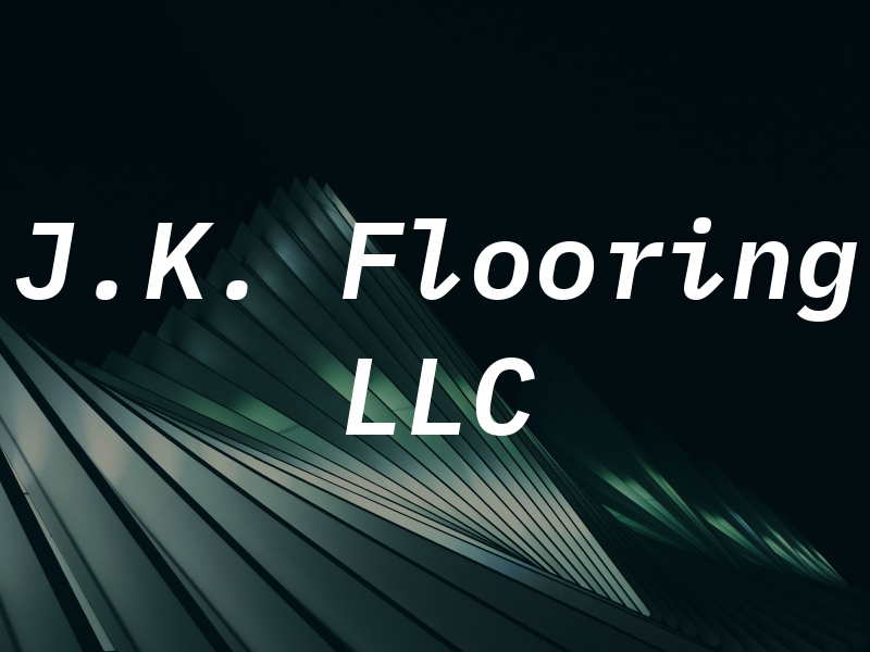 J.K. Flooring LLC