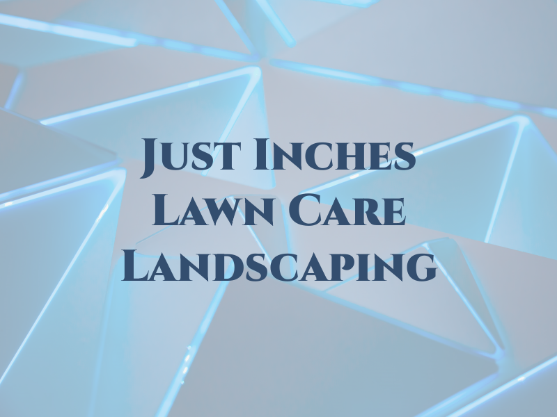 Just 2 Inches Lawn Care & Landscaping