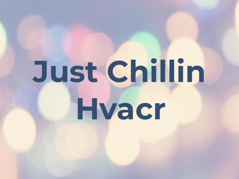 Just Chillin Hvacr LLC