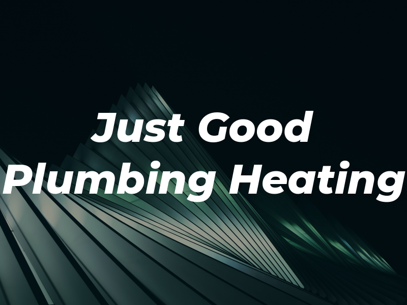 Just Good Plumbing & Heating