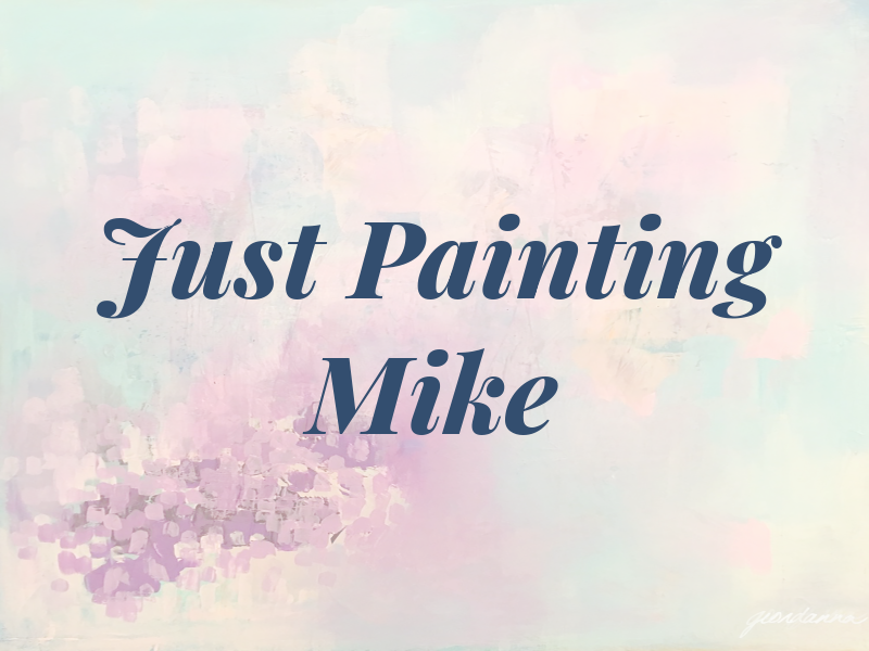 Just Painting by Mike