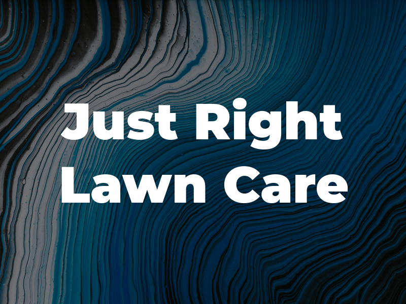 Just Right Lawn Care