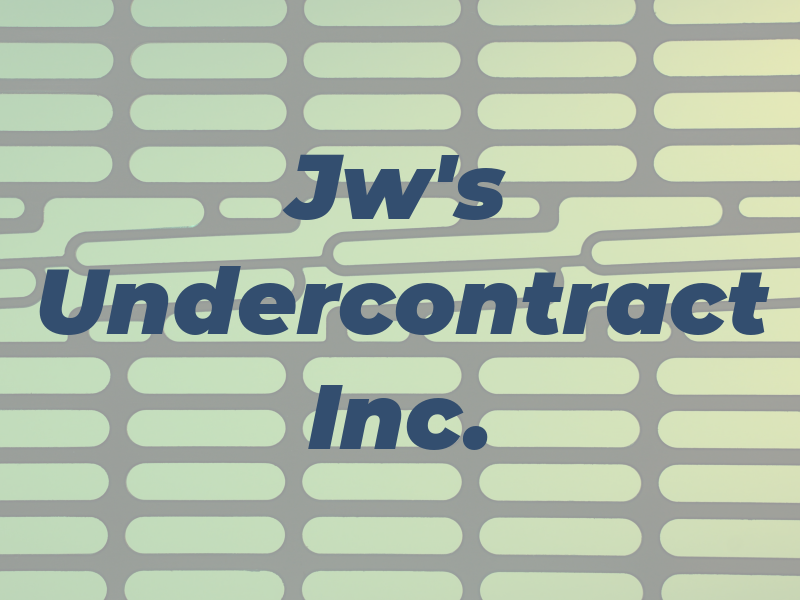 Jw's Undercontract Inc.