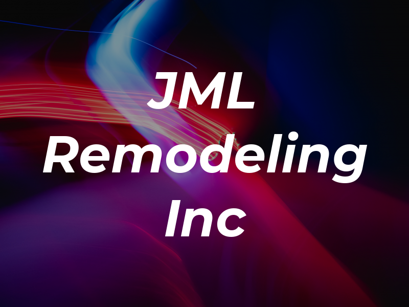 JML Remodeling Inc