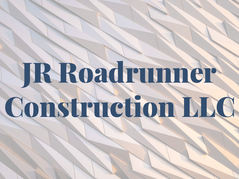 JR Roadrunner Construction LLC