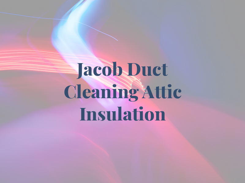 Jacob Air Duct Cleaning & Attic Insulation