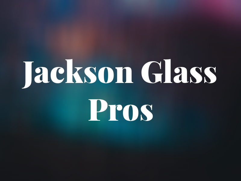 Jackson Glass Pros