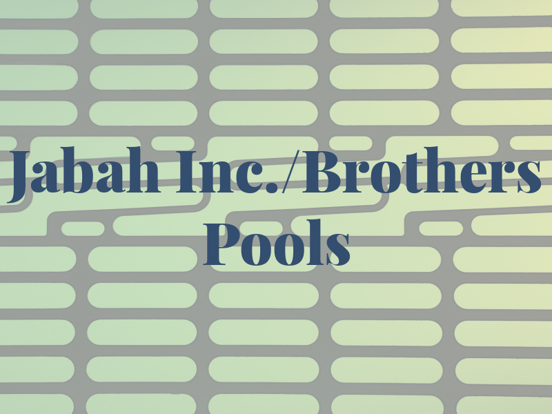 Jabah Inc./Brothers Pools