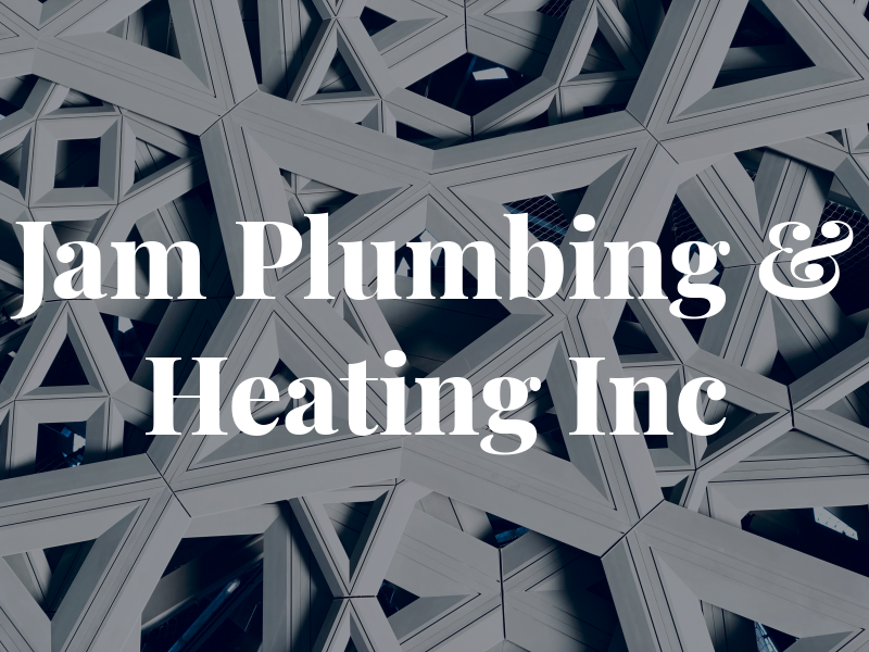 Jam Plumbing & Heating Inc