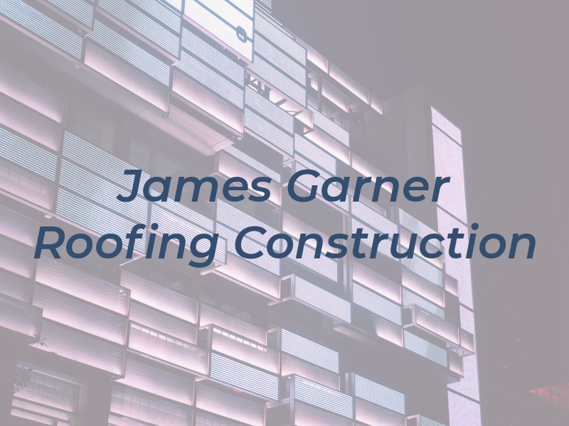 James Garner Roofing & Construction