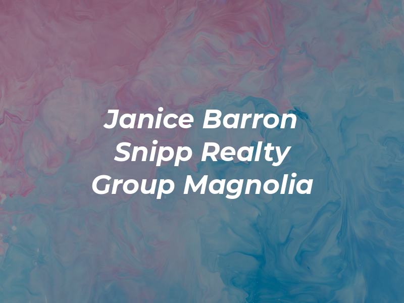Janice Barron Snipp Realty Group Magnolia