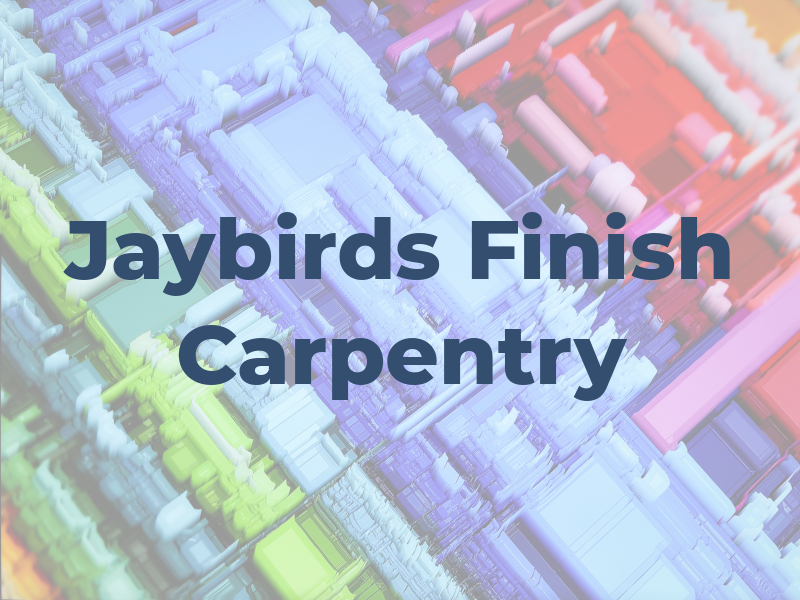Jaybirds Finish Carpentry