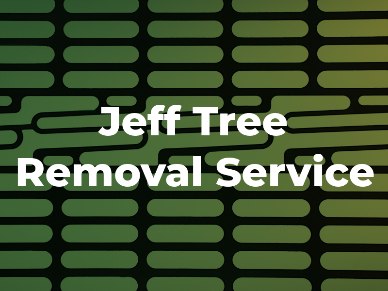 Jeff Tree Removal Service