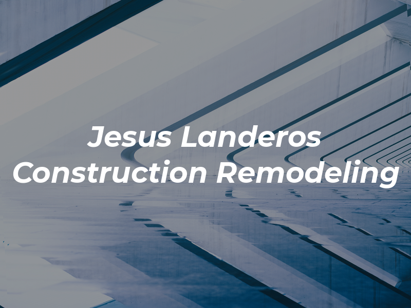 Jesus Landeros Construction & Remodeling