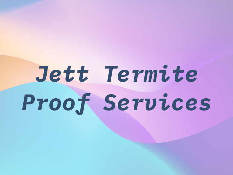 Jett Termite Proof Services