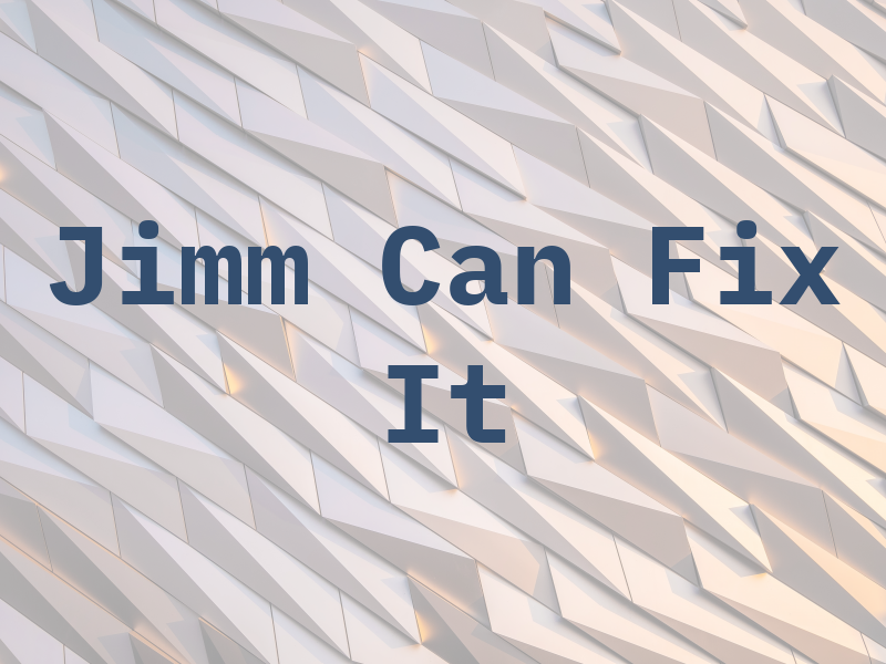 Jimm Can Fix It