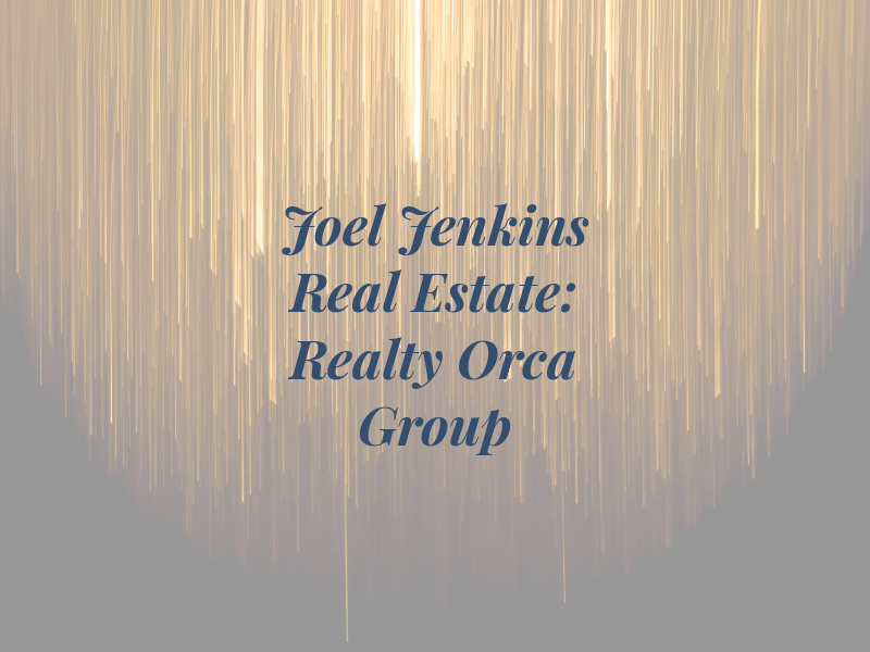 Joel Jenkins Real Estate: Realty One Orca Group