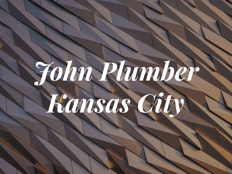 John the Plumber Kansas City