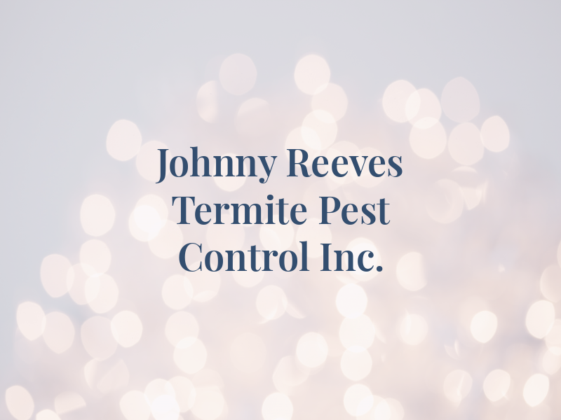 Johnny Reeves Termite and Pest Control Inc.