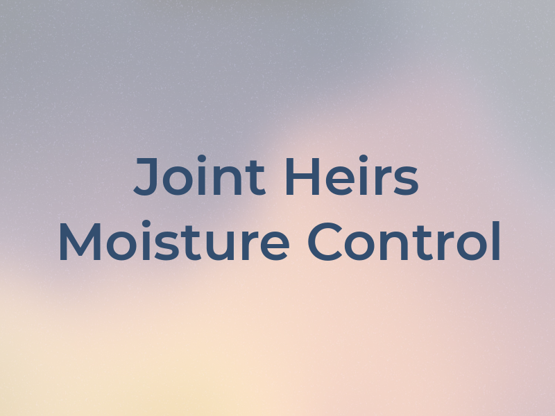 Joint Heirs Moisture Control