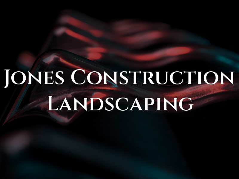 Jones Construction & Landscaping