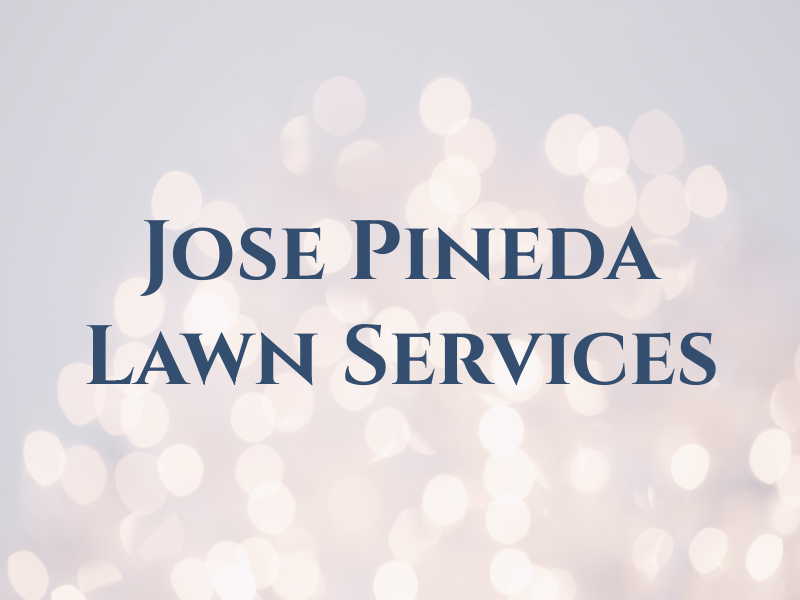 Jose Pineda Lawn Services Inc