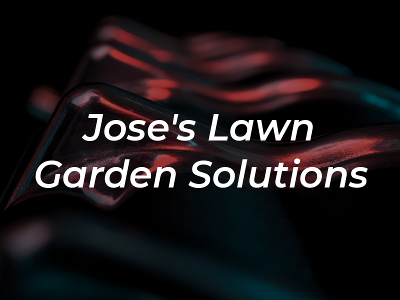 Jose's Lawn & Garden Solutions