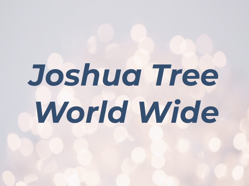 Joshua Tree World Wide