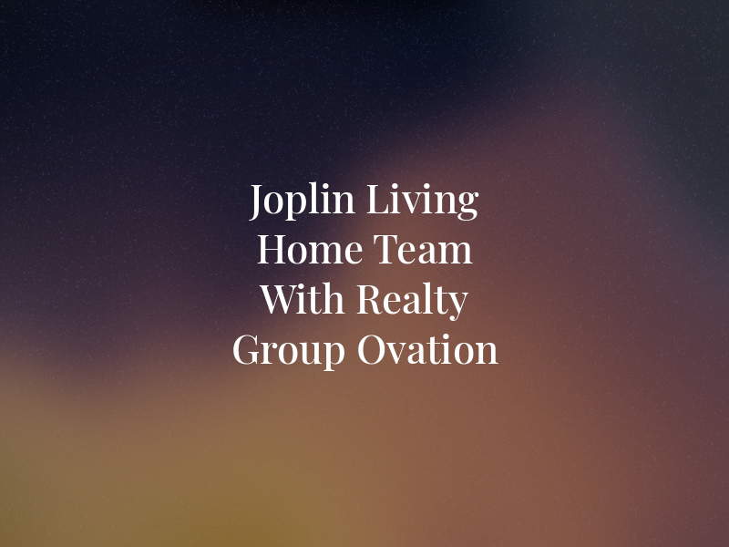 Joplin Living Home Team With Realty One Group Ovation