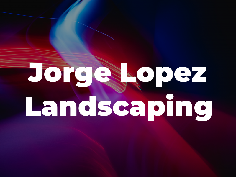 Jorge Lopez Landscaping