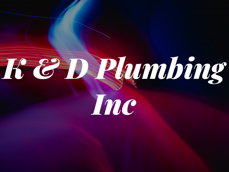 K & D Plumbing Inc