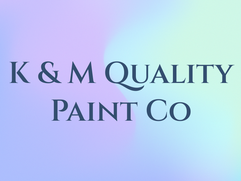 K & M Quality Paint Co