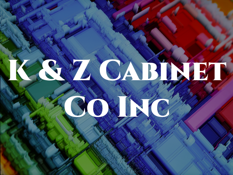 K & Z Cabinet Co Inc