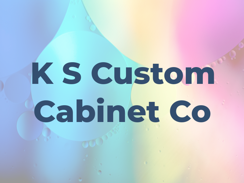 K S Custom Cabinet Co