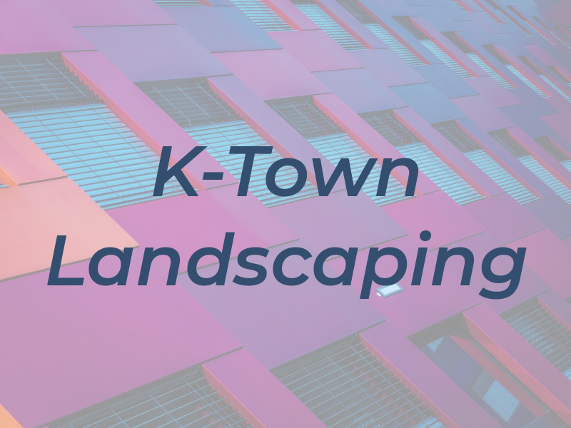 K-Town Landscaping