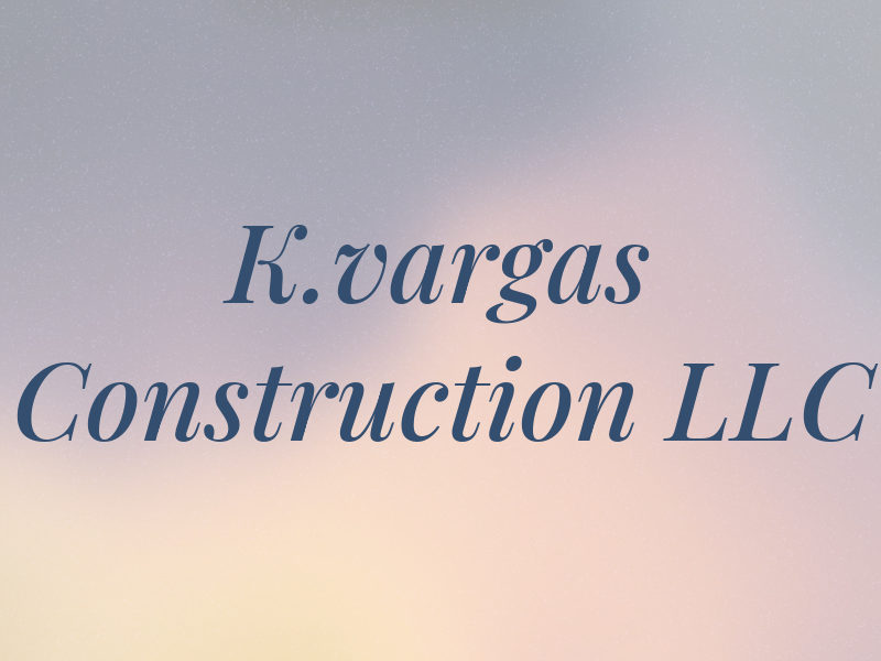 K.vargas Construction LLC