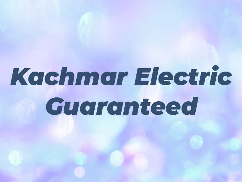 Kachmar Electric Guaranteed