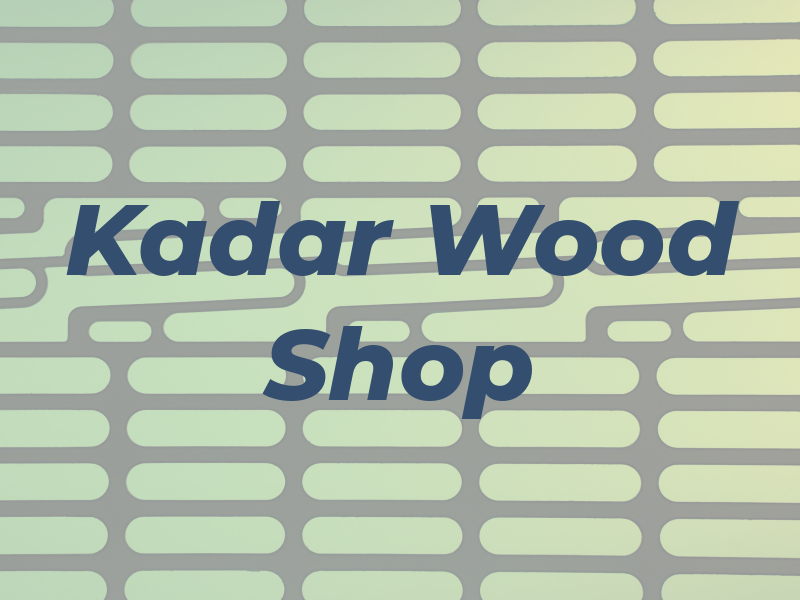 Kadar Wood Shop